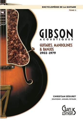 L'encyclopédie de la guitare. Vol. 2. Gibson acoustiques : guitares, mandolines & banjos : 1902-1979
