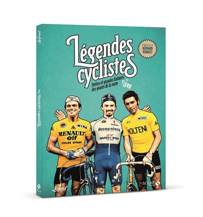 Légendes cyclistes : petites et grandes histoires des géants de la route