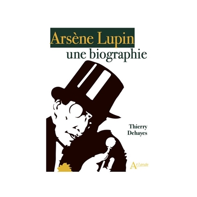 Arsène Lupin : une biographie