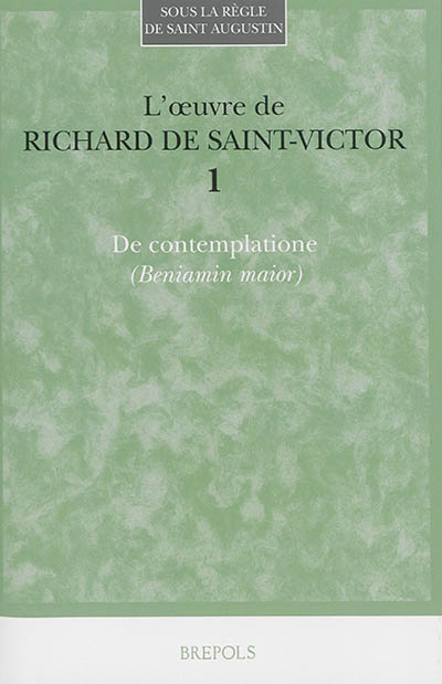 L'oeuvre de Richard de Saint-Victor. Vol. 1. De contemplatione (Beniamin maior)