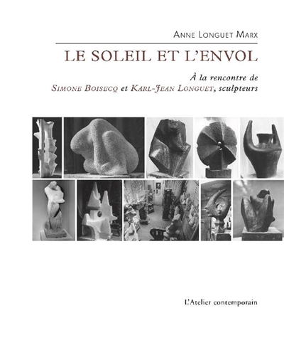 Le soleil et l'envol : à la rencontre de Simone Boisecq et Karl-Jean Longuet, sculpteurs