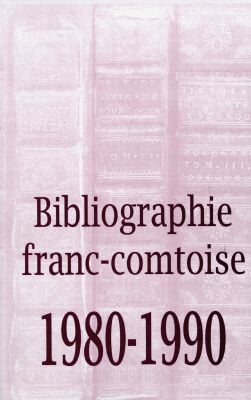 Bibliographie franc-comtoise. Vol. 4. 1980-1990