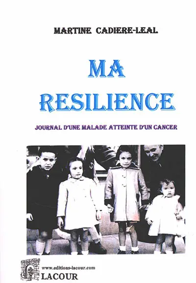 Ma résilience : journal d'une malade d'un cancer