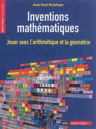 Inventions mathématiques : jouer avec l'arithmétique et la géométrie
