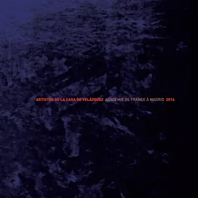 Artistes de la Casa de Velazquez : Académie de France à Madrid 2016