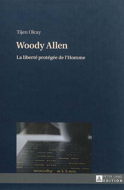 Woody Allen : la liberté protégée de l'homme : une publication dans le cadre du projet de recherche What it means to be human