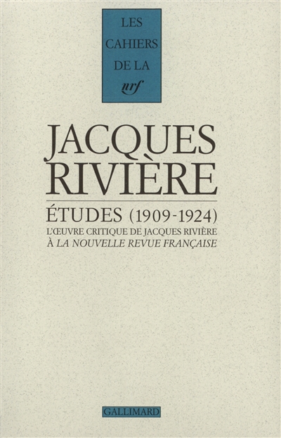 etudes, 1909-1924 : l'oeuvre critique de jacques rivière à la nouvelle revue française