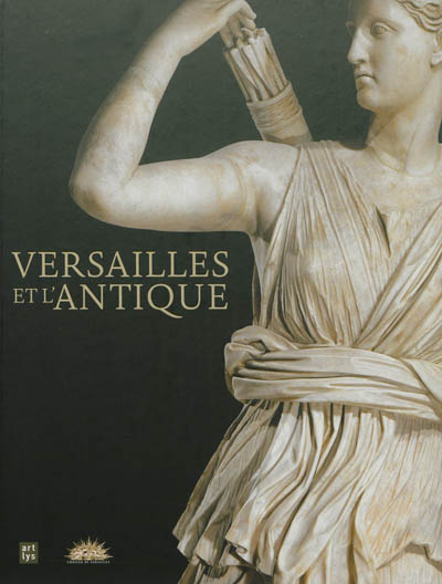 Versailles et l'antique : exposition, château de Versailles, du 13 novembre 2012 au 17 mars 2013