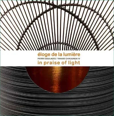 Eloge de la lumière : Pierre Soulages, Tanabe Chikuunsai IV. In praise of light : Pierre Soulages, Tanabe Chikuunsai IV