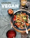 Saveurs vegan : plus de 100 recettes naturelles, saines et gourmandes ! : cuisinez sans produits animaux et explorez toutes les saveurs végétales