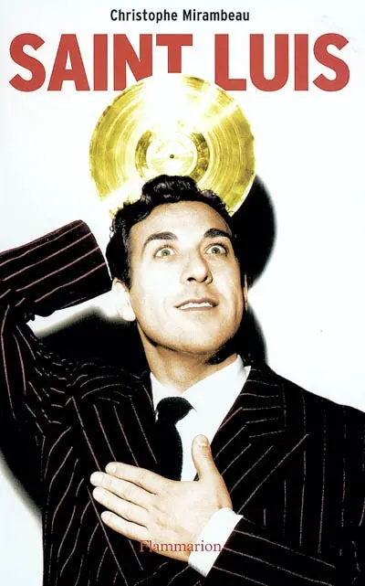 Saint-Luis : une vie de Luis Mariano 1914-1970