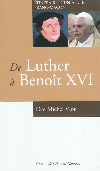 De Luther à Benoît XVI : itinéraire d'un ancien franc-maçon : entretiens avec Charles-Henri d'Andigné