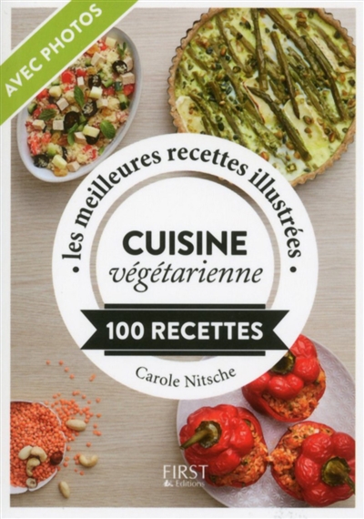 Cuisine végétarienne : 100 recettes : les meilleures recettes illustrées