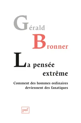 La pensée extrême : comment des hommes ordinaires deviennent des fanatiques
