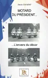 Motard du Président...l'envers du décor