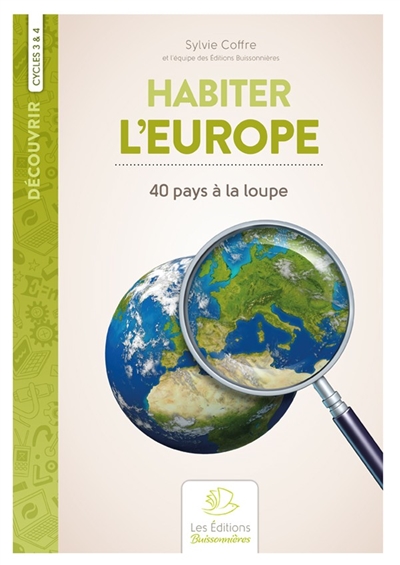 Habiter l'Europe : 40 pays à la loupe : cycles 3 & 4