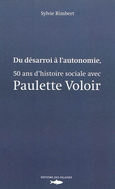 Du désarroi à l'autonomie, 50 ans d'histoire sociale avec Paulette Voloir