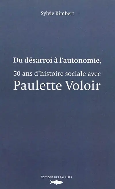 Du désarroi à l'autonomie, 50 ans d'histoire sociale avec Paulette Voloir