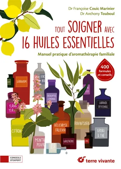 Tout soigner avec 16 huiles essentielles : manuel pratique d'aromathérapie familiale