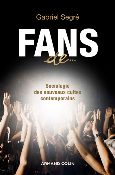Fans de... : sociologie des nouveaux cultes contemporains