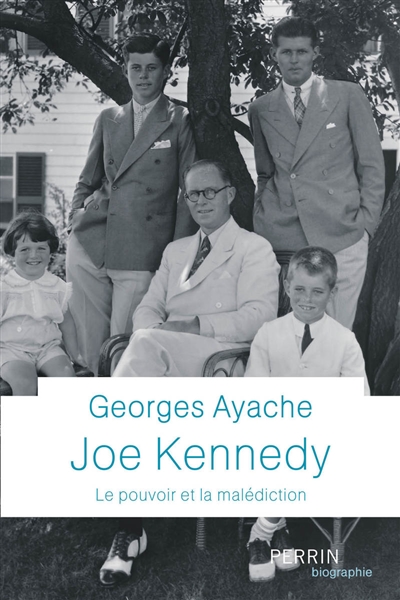 Joe Kennedy : le pouvoir et la malédiction
