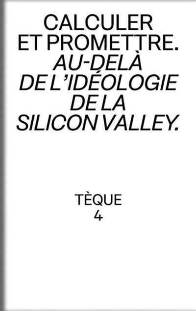Tèque, n° 4. Calculer et promettre : au-delà de l'idéologie de la Silicon Valley