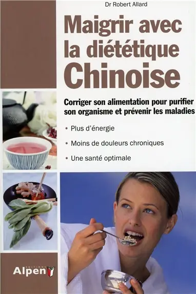 Maigrir avec la diététique chinoise : corriger son alimentation pour purifier son organisme et prévenir les maladies