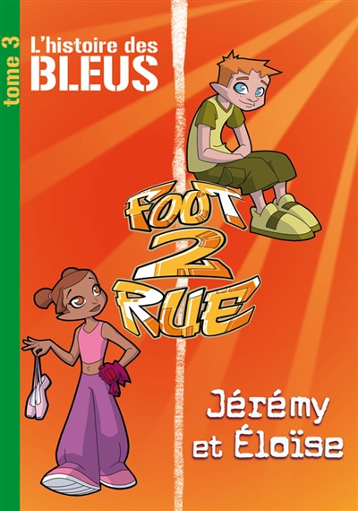 Foot 2 rue : l'histoire des Bleus. Vol. 3. Jérémy et Éloïse