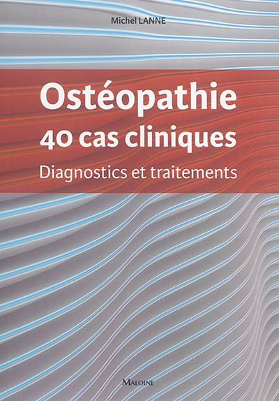 Ostéopathie : 40 cas cliniques : diagnostics et traitements