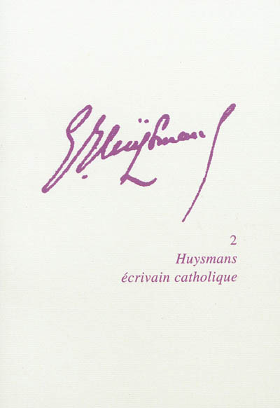 Joris-Karl Huysmans. Vol. 2. Huysmans écrivain catholique