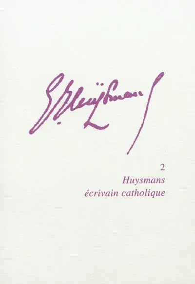 Joris-Karl Huysmans. Vol. 2. Huysmans écrivain catholique