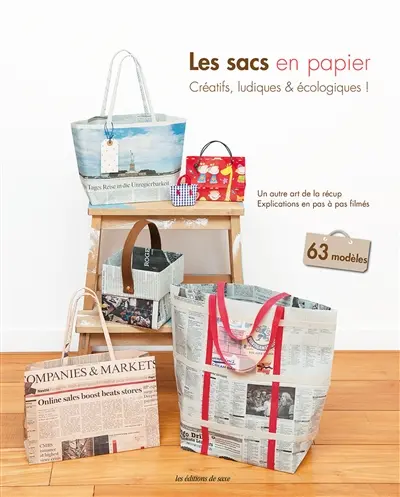 Les sacs en papier : créatifs, ludiques et écologiques ! : un autre art de la récup, explications en pas à pas filmés