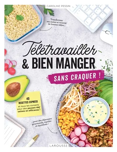 Télétravailler & bien manger sans craquer ! : 40 recettes express et tous les conseils pour des pauses déj' saines et efficaces !