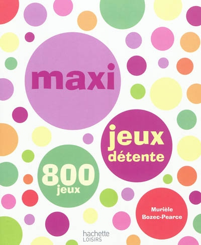 Maxi jeux détente : 800 jeux