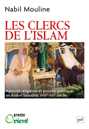 Les clercs de l'islam : autorité religieuse et pouvoir politique en Arabie saoudite, XVIIIe-XXIe siècles