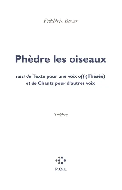Phèdre les oiseaux. Texte pour une voix off (Thésée). Chants pour d'autres voix