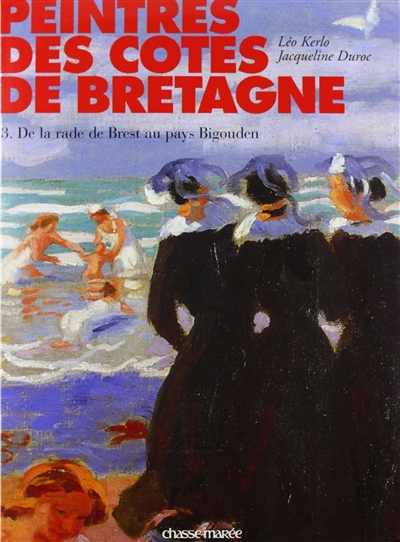 Peintres des côtes de Bretagne. Vol. 3. De la rade de Brest au pays Bigouden