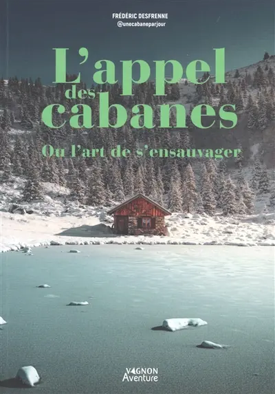 L'appel des cabanes ou L'art de s'ensauvager