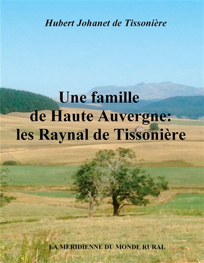 Une famille de Haute Auvergne : les Raynal de Tissonière