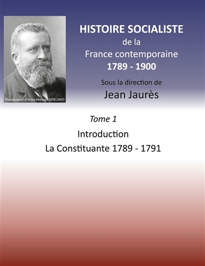 Histoire socialiste de la France contemporaine 1789-1900 : Tome 1 Introduction et La Constituante 1789-1791