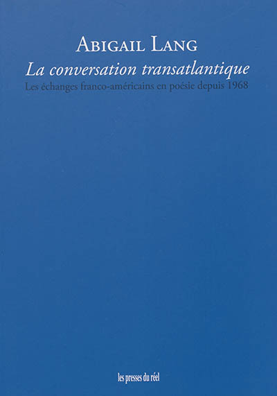 La conversation transatlantique : les échanges franco-américains en poésie depuis 1968