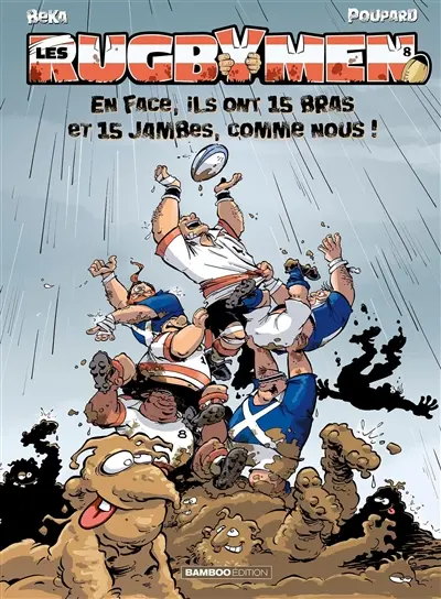 Les rugbymen. Vol. 8. En face, ils ont 15 bras et 15 jambes comme nous !