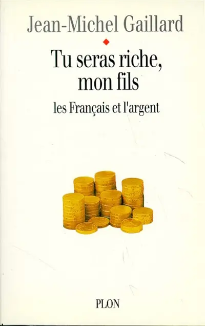 Tu seras riche mon fils : essai sur les dérèglements de l'argent