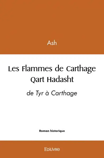 Les flammes de carthage : qart hadasht : de Tyr à Carthage