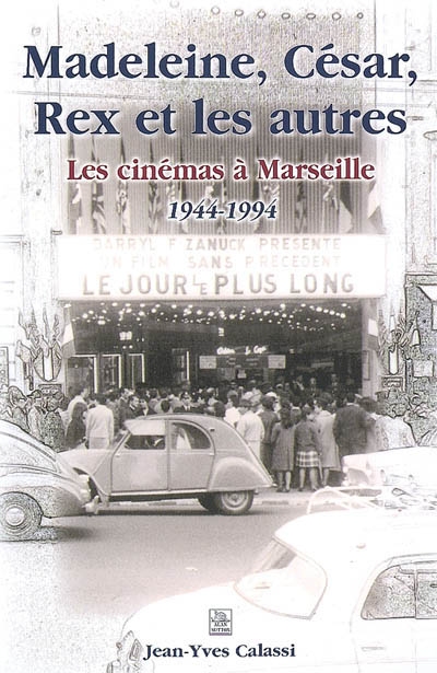Madeleine, César, Rex et les autres : les cinémas à Marseille, 1944-1994