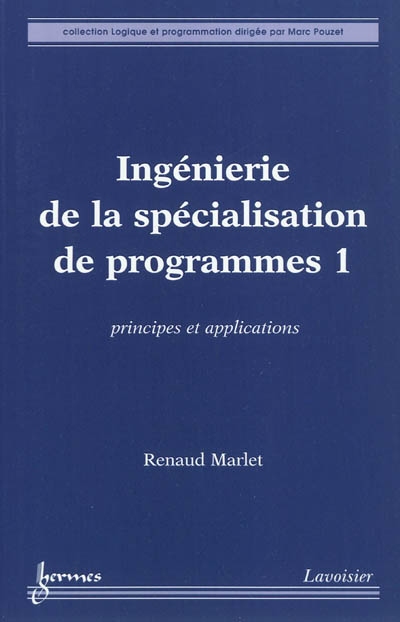 Ingénierie de la spécialisation de programmes. Vol. 1. Principes et applications