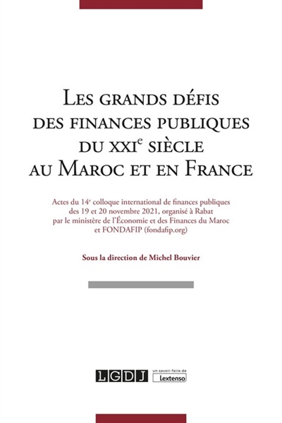 Les grands défis des finances publiques du XXIe siècle au Maroc et en France : actes du 14e colloque international de finances publiques des 19 et 20 novembre 2021