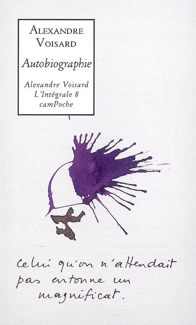 Alexandre Voisard : l'intégrale. Vol. 8. Autobiographie