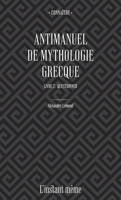 Antimanuel de mythologie grecque. Vol. 2. Questionner