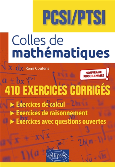Colles de mathématiques : PCSI, PTSI : 410 exercices corrigés, nouveaux programmes